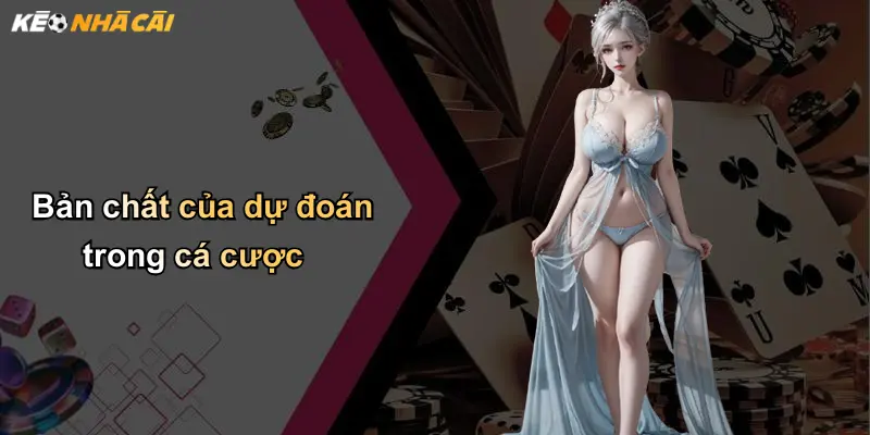 Bản chất của dự đoán trong cá cược