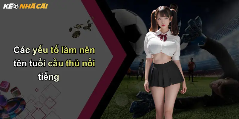 Các yếu tố làm nên tên tuổi cầu thủ nổi tiếng