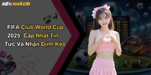 FIFA Club World Cup 2025: Cập Nhật Tin Tức Và Nhận Định Kèo
