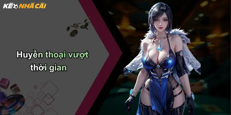 Huyền thoại vượt thời gian