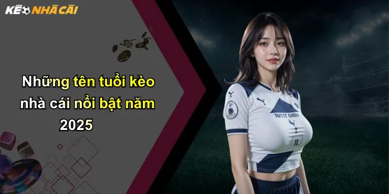 Những tên tuổi kèo nhà cái nổi bật năm 2025