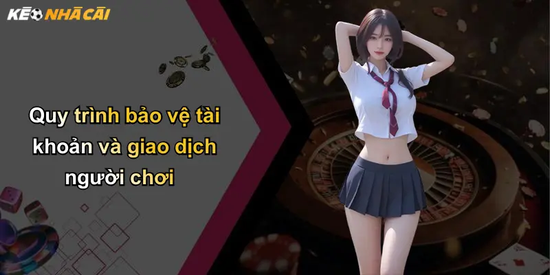 Quy trình bảo vệ tài khoản và giao dịch người chơi