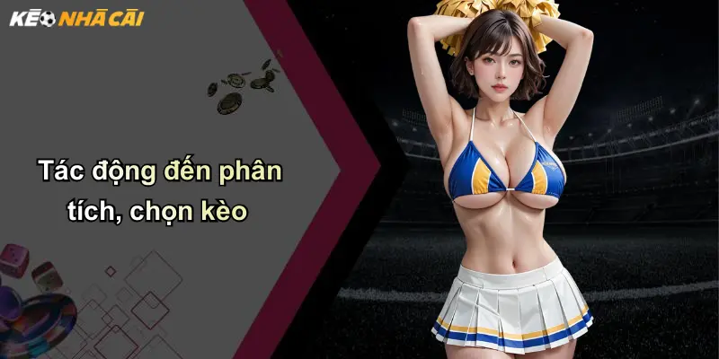 Tác động đến phân tích, chọn kèo
