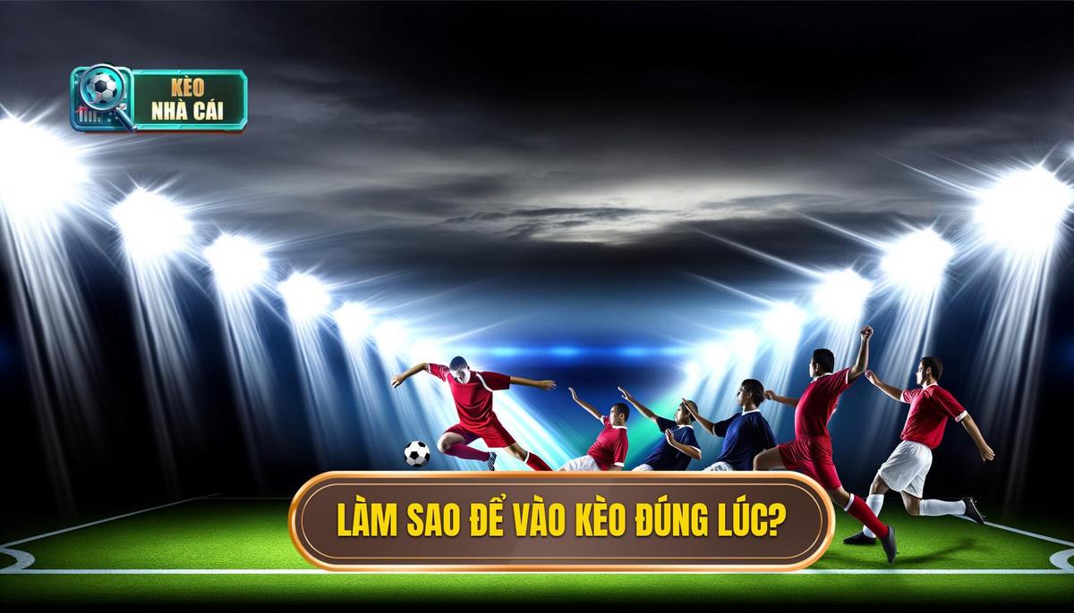 Làm sao để vào kèo đúng lúc