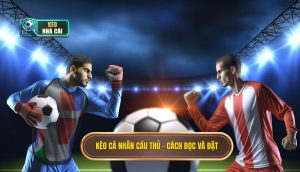 Kèo cá nhân cầu thủ – cách đọc và đặt