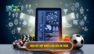 Mẹo kết hợp nhiều loại kèo an toàn