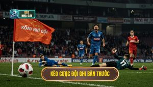 kèo cược đội ghi bàn trước