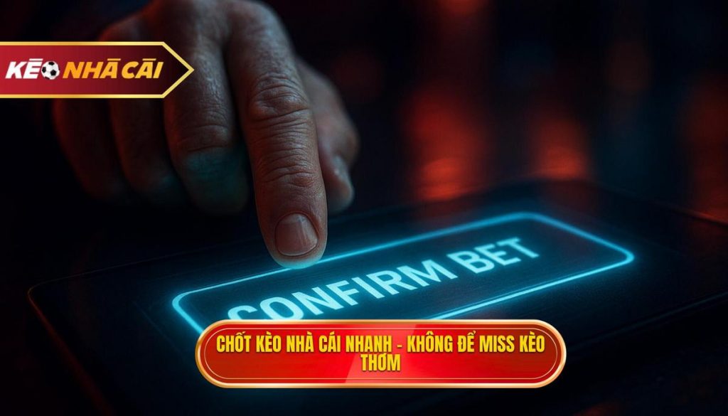 chốt kèo nhà cái nhanh – không để miss kèo thơm