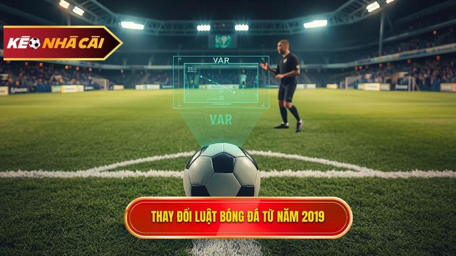 Luật bóng đá hiện đại: Bước ngoặt từ năm 2019