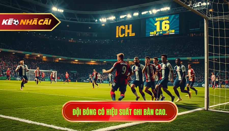 Đội bóng có hiệu suất ghi bàn tốt: Bí quyết soi kèo thắng lớn 2 Thế nào là một đội bóng có hiệu suất ghi bàn tốt?