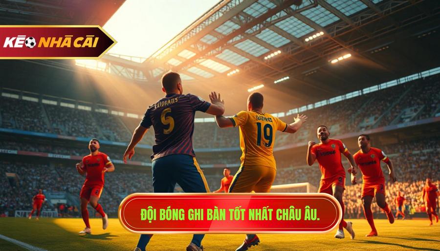 Đội bóng có hiệu suất ghi bàn tốt: Bí quyết soi kèo thắng lớn 3 Top các đội bóng có hiệu suất ghi bàn tốt nhất châu Âu hiện nay
