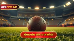 Kèo Giao Bóng Trước