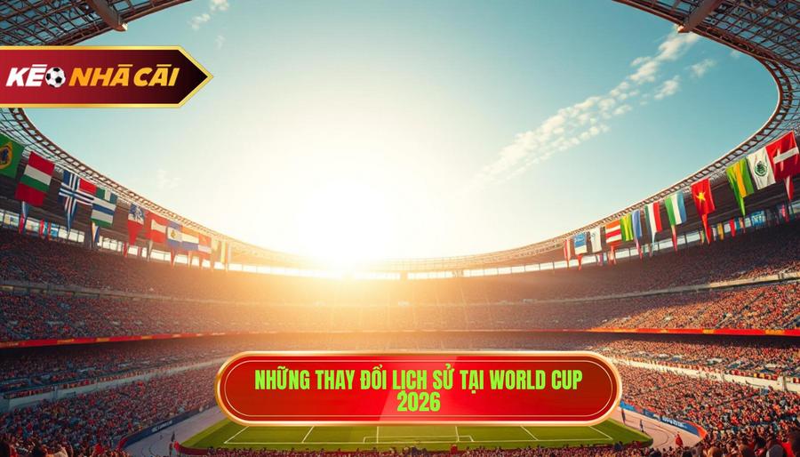 Tin World Cup: Toàn Cảnh Vòng Loại Và Hành Trình Đến World Cup 2026 2 Cập nhật tin World Cup 2026: Những thay đổi mang tính lịch sử