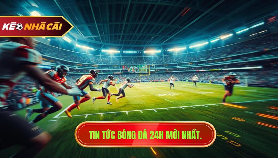 Bóng đá 24h – Nhịp đập túc cầu thế giới trong tầm tay bạn 2 Chuyển động bóng đá 24h: Từ tin chuyển nhượng đến hậu trường sân cỏ