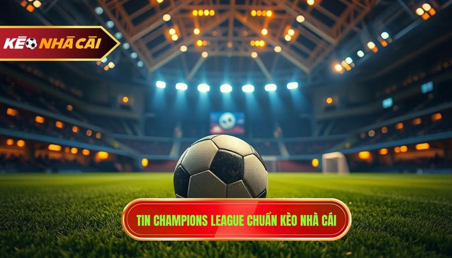 Tin Champions League: Phân Tích Toàn Cảnh Và Dự Đoán Cục Diện Cúp C1 1 tin champions league