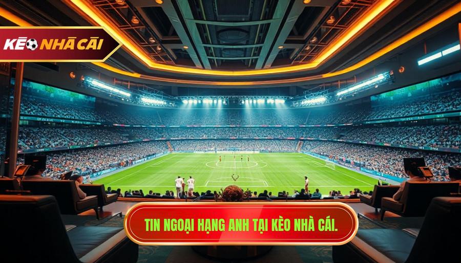 Tin Ngoại Hạng Anh: Toàn Cảnh Cuộc Đua Vô Địch Và Những Biến Động Thị Trường 1 Tin Ngoại Hạng Anh