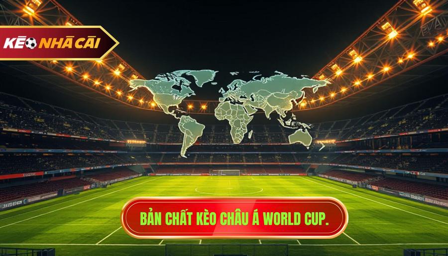 Kèo Châu Á World Cup - Nghệ Thuật Chinh Phục Đỉnh Cao Bóng Đá Thế Giới 2 Hiểu rõ về bản chất của kèo châu Á World Cup
