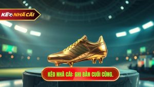 Kèo cầu thủ ghi bàn cuối cùng